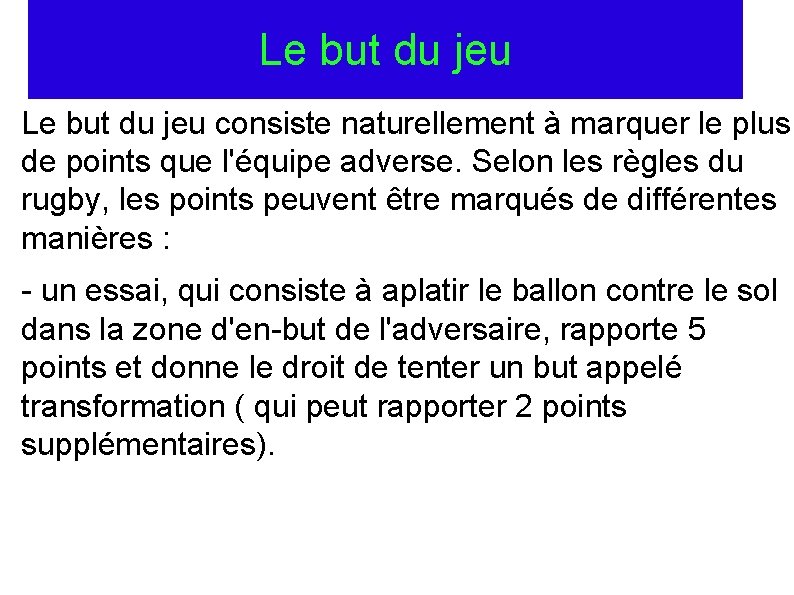 Le but du jeu consiste naturellement à marquer le plus de points que l'équipe