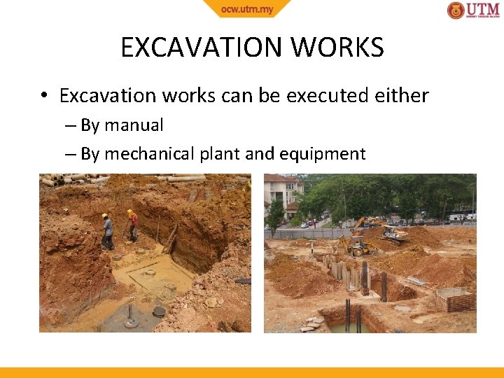 EXCAVATION WORKS • Excavation works can be executed either – By manual – By