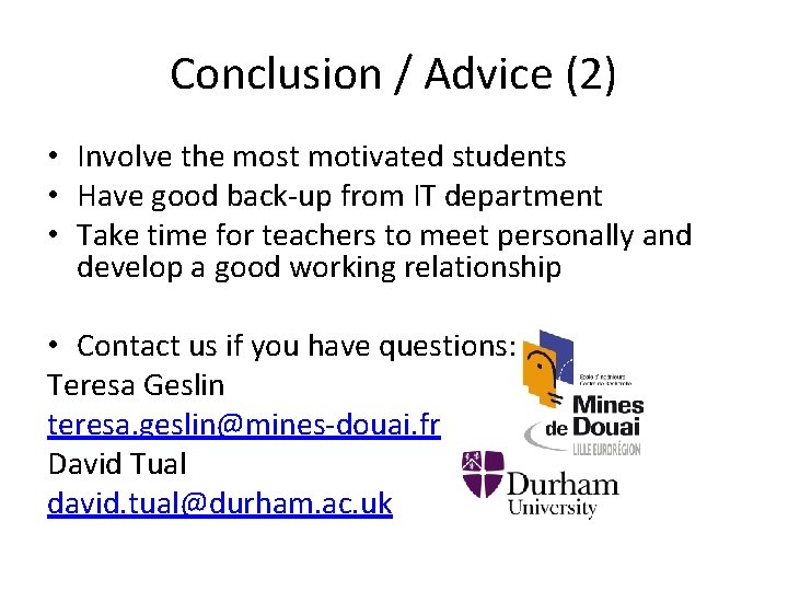 Conclusion / Advice (2) • Involve the most motivated students • Have good back-up