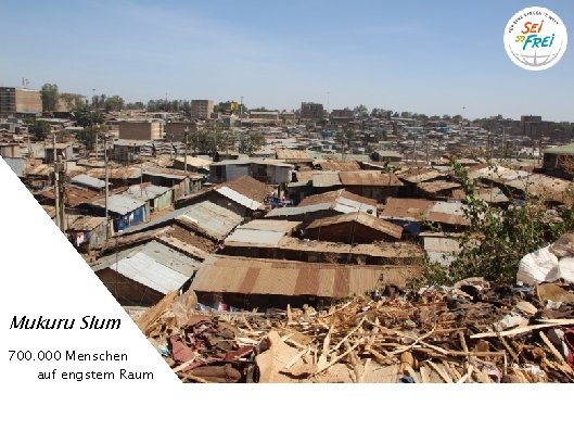 Mukuru Slum 700. 000 Menschen auf engstem Raum 
