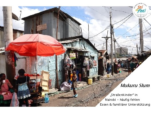 Mukuru Slum „Straßenkinder“ in Nairobi - häufig fehlen Essen & familiärer Unterstützung 