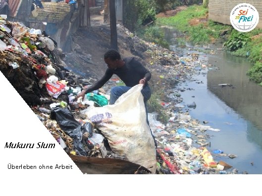 Mukuru Slum Überleben ohne Arbeit 