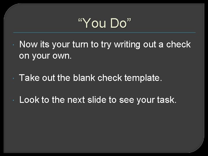 “You Do” Now its your turn to try writing out a check on your