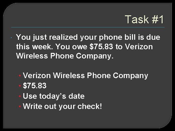 Task #1 You just realized your phone bill is due this week. You owe