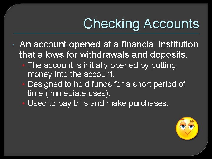 Checking Accounts An account opened at a financial institution that allows for withdrawals and