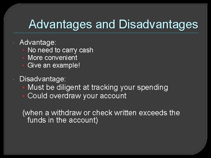 Advantages and Disadvantages Advantage: • No need to carry cash • More convenient •