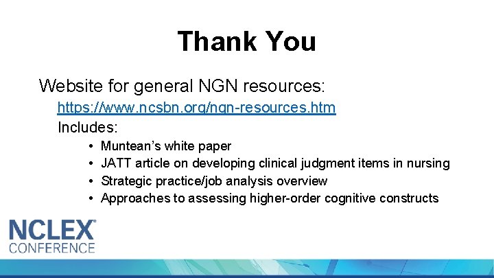 Thank You Website for general NGN resources: https: //www. ncsbn. org/ngn-resources. htm Includes: •