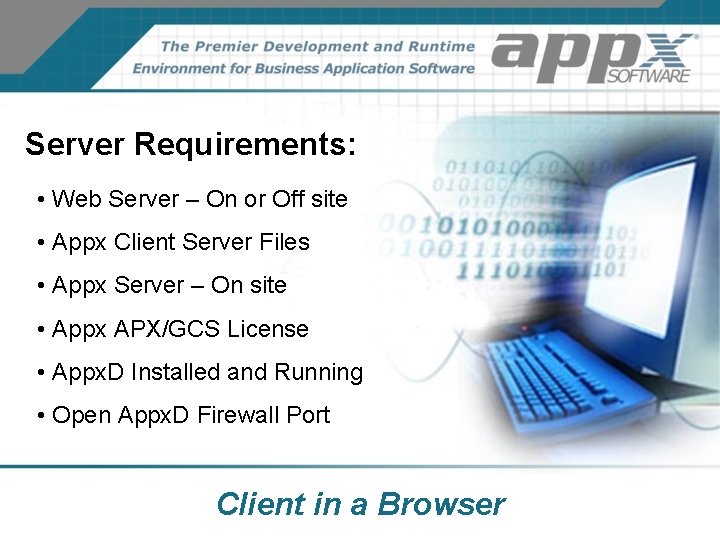 Server Requirements: • Web Server – On or Off site • Appx Client Server Server Requirements: • Web Server – On or Off site • Appx Client Server