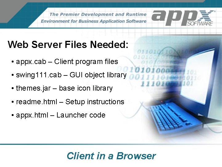 Web Server Files Needed: • appx. cab – Client program files • swing 111. Web Server Files Needed: • appx. cab – Client program files • swing 111.