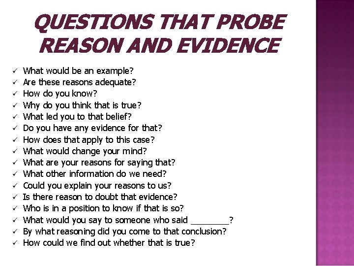 QUESTIONS THAT PROBE REASON AND EVIDENCE ü ü ü ü What would be an