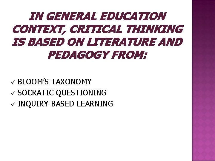 IN GENERAL EDUCATION CONTEXT, CRITICAL THINKING IS BASED ON LITERATURE AND PEDAGOGY FROM: BLOOM’S