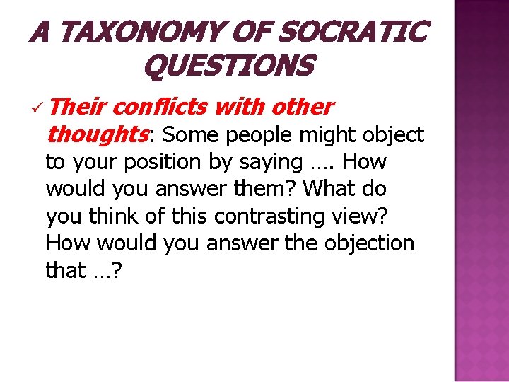 A TAXONOMY OF SOCRATIC QUESTIONS ü Their conflicts with other thoughts: Some people might