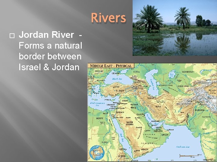 Rivers � Jordan River Forms a natural border between Israel & Jordan Rivers � Jordan River Forms a natural border between Israel & Jordan