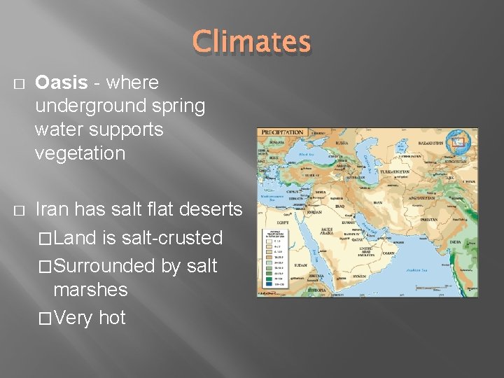 Climates � Oasis - where underground spring water supports vegetation � Iran has salt