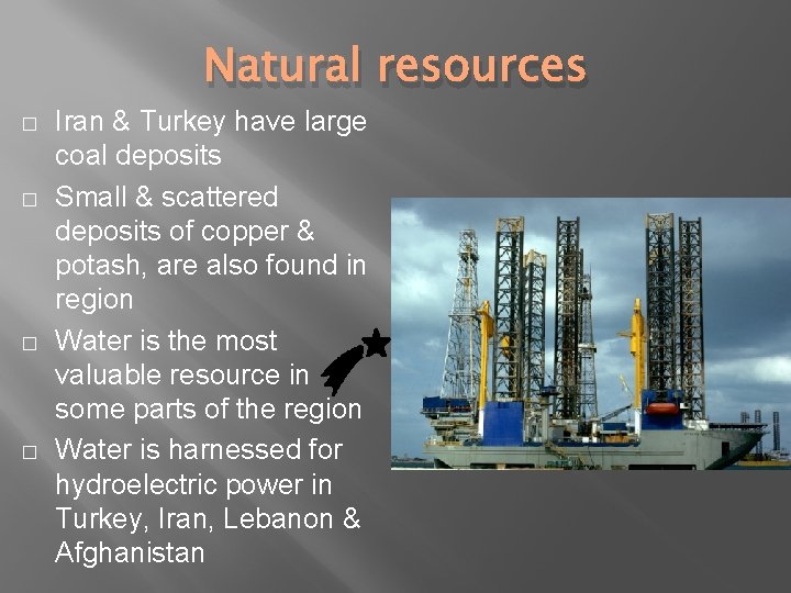 Natural resources � � Iran & Turkey have large coal deposits Small & scattered