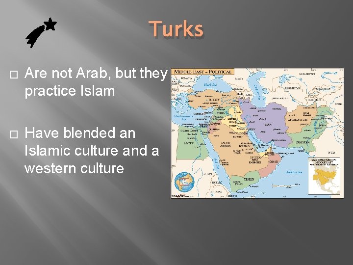 Turks � Are not Arab, but they practice Islam � Have blended an Islamic