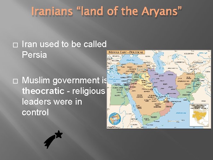 Iranians “land of the Aryans” � Iran used to be called Persia � Muslim