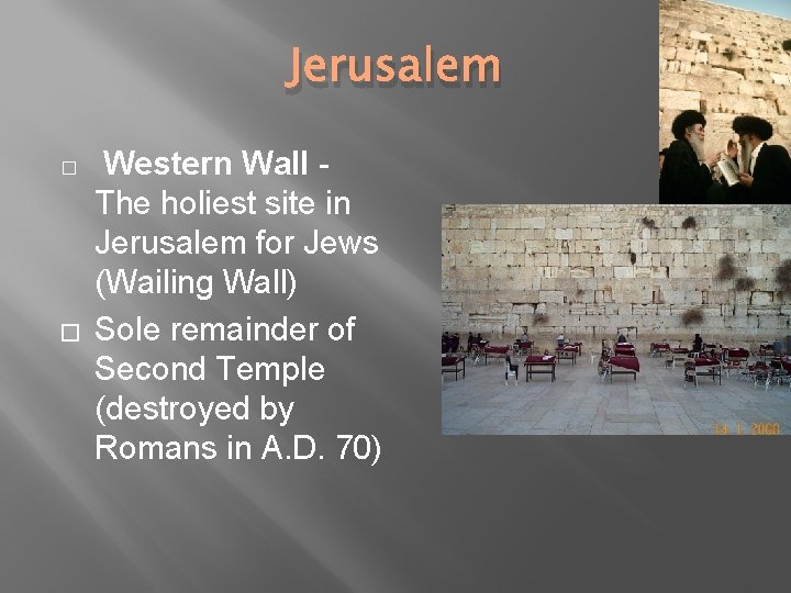 Jerusalem � � Western Wall The holiest site in Jerusalem for Jews (Wailing Wall) Jerusalem � � Western Wall The holiest site in Jerusalem for Jews (Wailing Wall)