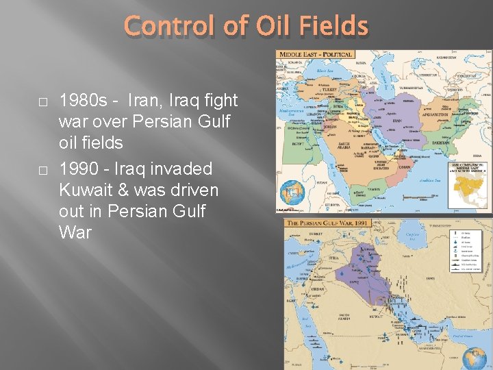 Control of Oil Fields � � 1980 s - Iran, Iraq fight war over Control of Oil Fields � � 1980 s - Iran, Iraq fight war over