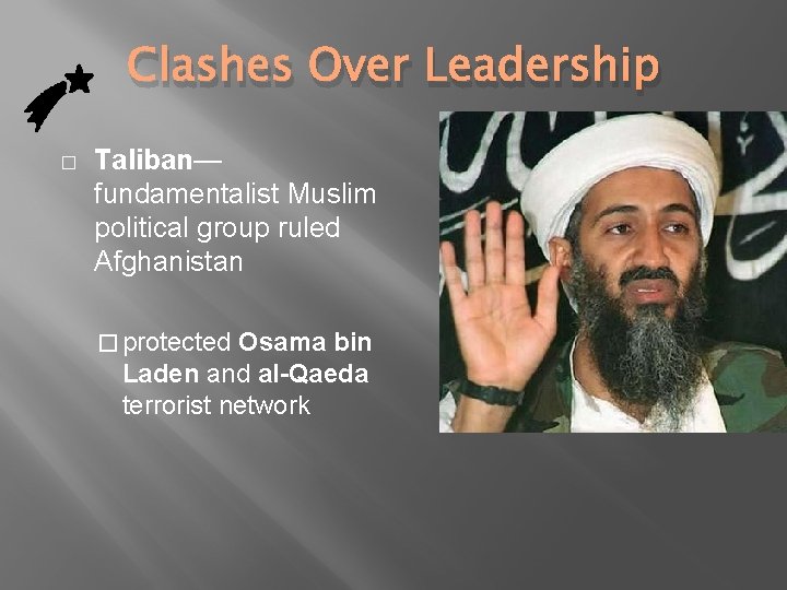 Clashes Over Leadership � Taliban— fundamentalist Muslim political group ruled Afghanistan � protected Osama