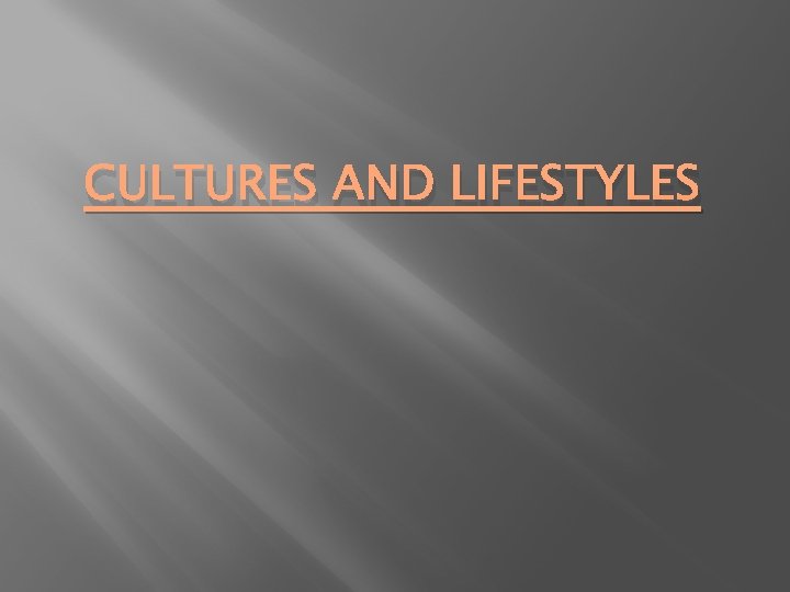 CULTURES AND LIFESTYLES 