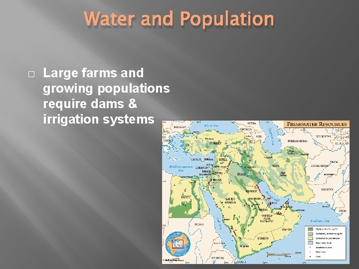 Water and Population � Large farms and growing populations require dams & irrigation systems Water and Population � Large farms and growing populations require dams & irrigation systems