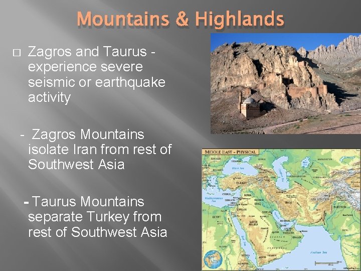 Mountains & Highlands � Zagros and Taurus experience severe seismic or earthquake activity -