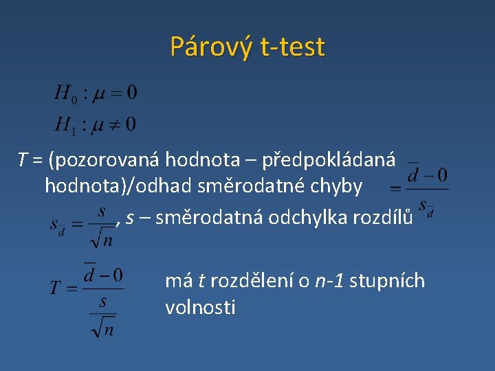 Párový t-test T = (pozorovaná hodnota – předpokládaná hodnota)/odhad směrodatné chyby , s –