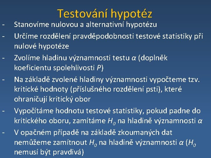 - - Testování hypotéz Stanovíme nulovou a alternativní hypotézu Určíme rozdělení pravděpodobnosti testové statistiky