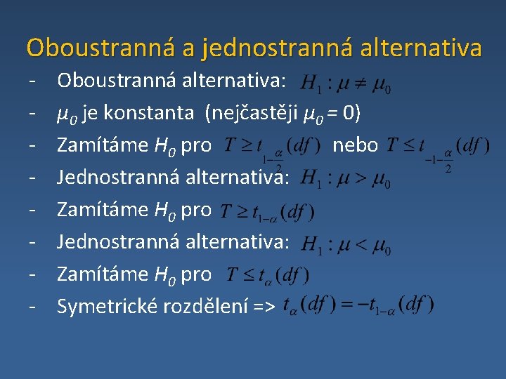 Oboustranná a jednostranná alternativa - Oboustranná alternativa: μ 0 je konstanta (nejčastěji μ 0