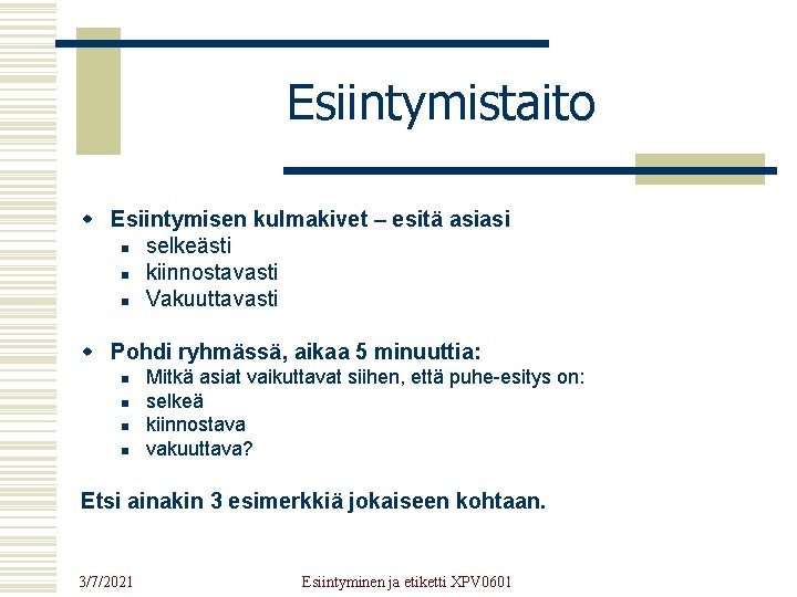 Esiintymistaito w Esiintymisen kulmakivet – esitä asiasi n selkeästi n kiinnostavasti n Vakuuttavasti w