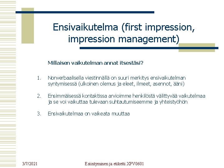 Ensivaikutelma (first impression, impression management) Millaisen vaikutelman annat itsestäsi? 1. Nonverbaalisella viestinnällä on suuri