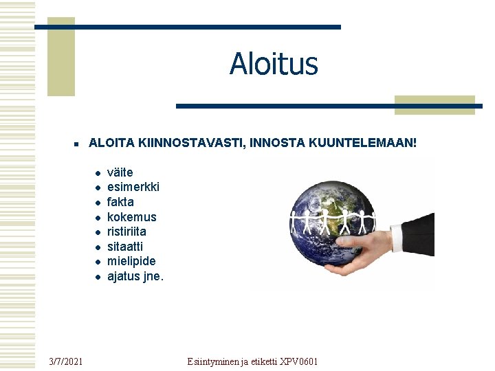 Aloitus n ALOITA KIINNOSTAVASTI, INNOSTA KUUNTELEMAAN! l l l l 3/7/2021 väite esimerkki fakta