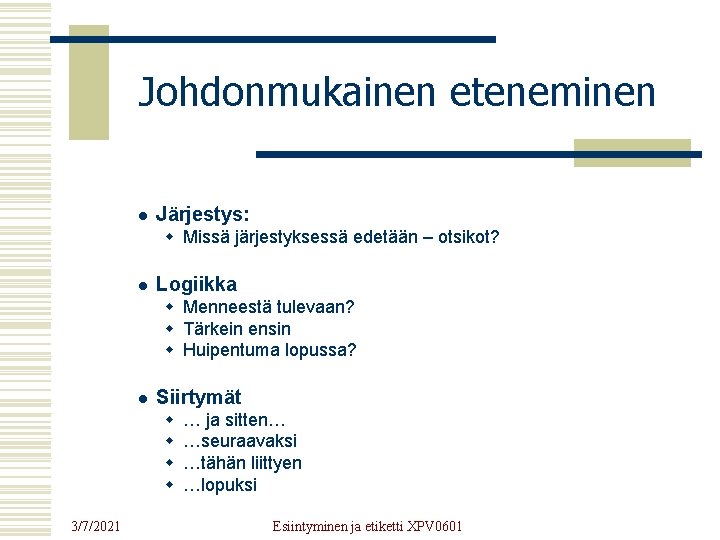 Johdonmukainen eteneminen l Järjestys: w Missä järjestyksessä edetään – otsikot? l Logiikka w Menneestä