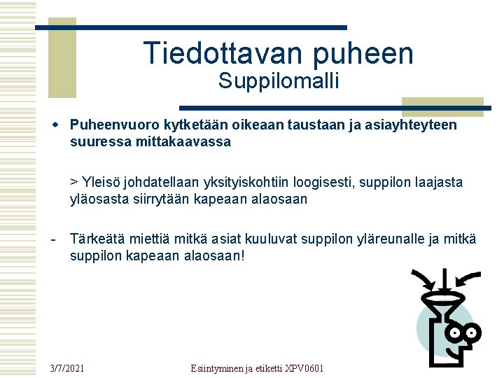 Tiedottavan puheen Suppilomalli w Puheenvuoro kytketään oikeaan taustaan ja asiayhteyteen suuressa mittakaavassa > Yleisö