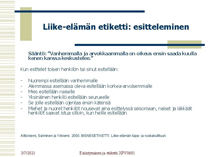 Liike-elämän etiketti: esitteleminen Sääntö: ”Vanhemmalla ja arvokkaammalla on oikeus ensin saada kuulla kenen kanssa