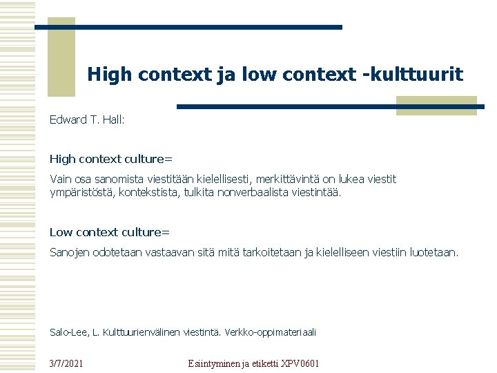 High context ja low context -kulttuurit Edward T. Hall: High context culture= Vain osa