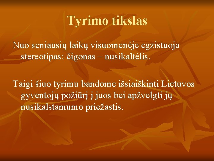 Tyrimo tikslas Nuo seniausių laikų visuomenėje egzistuoja stereotipas: čigonas – nusikaltėlis. Taigi šiuo tyrimu