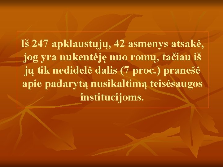 Iš 247 apklaustųjų, 42 asmenys atsakė, jog yra nukentėję nuo romų, tačiau iš jų