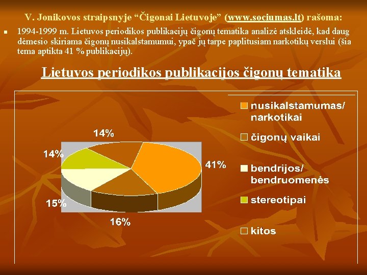 V. Jonikovos straipsnyje “Čigonai Lietuvoje” (www. sociumas. lt) rašoma: n 1994 -1999 m. Lietuvos