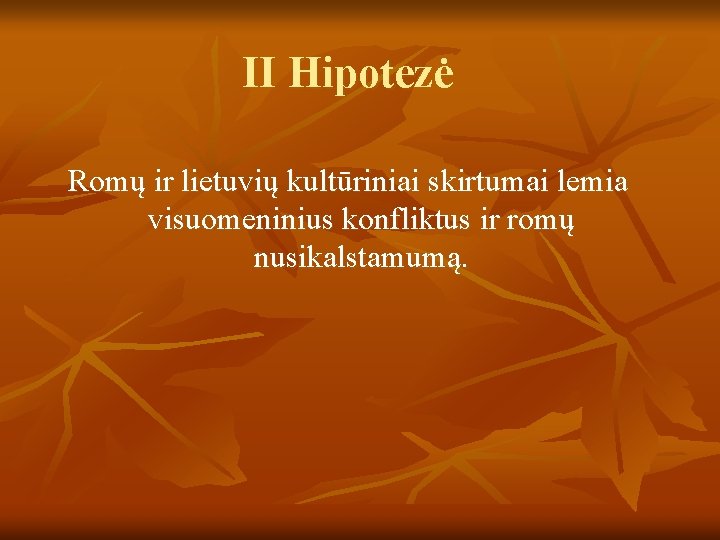 II Hipotezė Romų ir lietuvių kultūriniai skirtumai lemia visuomeninius konfliktus ir romų nusikalstamumą. 