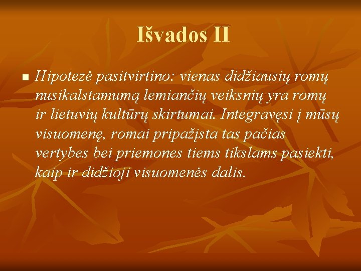 Išvados II n Hipotezė pasitvirtino: vienas didžiausių romų nusikalstamumą lemiančių veiksnių yra romų ir