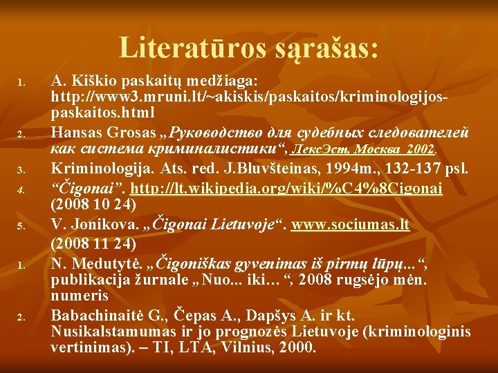 Literatūros sąrašas: 1. 2. 3. 4. 5. 1. 2. A. Kiškio paskaitų medžiaga: http: