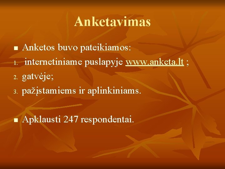 Anketavimas 3. Anketos buvo pateikiamos: internetiniame puslapyje www. anketa. lt ; gatvėje; pažįstamiems ir