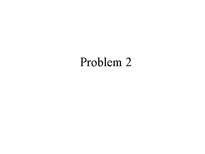 Problem 2 