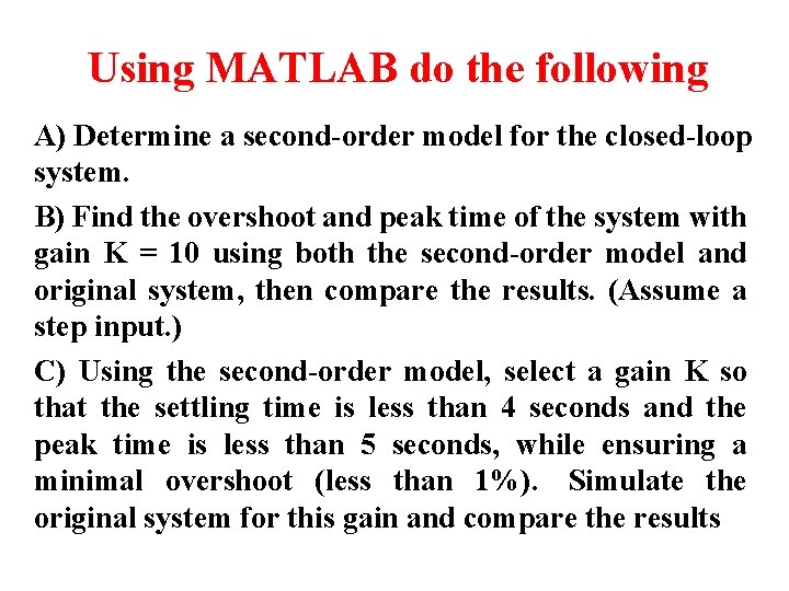Using MATLAB do the following A) Determine a second-order model for the closed-loop system.