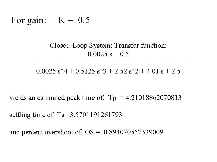 For gain: K = 0. 5 Closed-Loop System: Transfer function: 0. 0025 s +