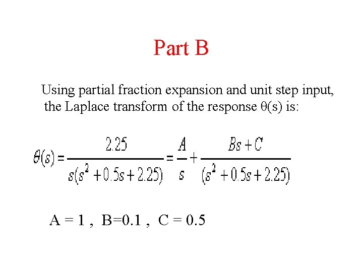 Part B Using partial fraction expansion and unit step input, the Laplace transform of