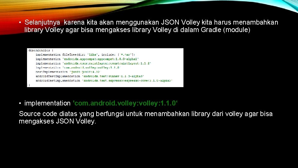  • Selanjutnya karena kita akan menggunakan JSON Volley kita harus menambahkan library Volley