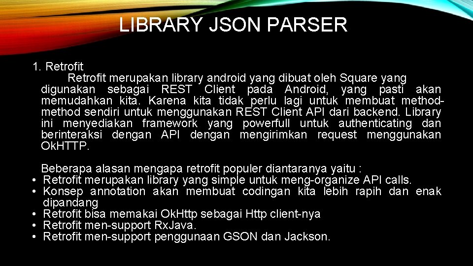 LIBRARY JSON PARSER 1. Retrofit merupakan library android yang dibuat oleh Square yang digunakan